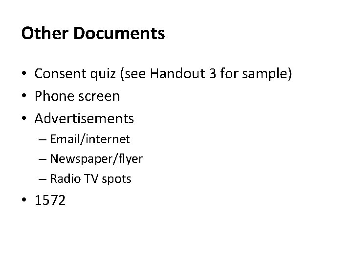 Other Documents • Consent quiz (see Handout 3 for sample) • Phone screen •