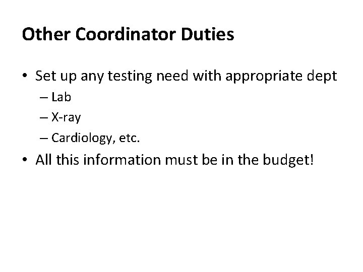 Other Coordinator Duties • Set up any testing need with appropriate dept – Lab