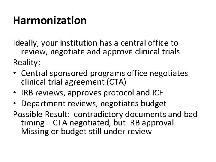 Harmonization Ideally, your institution has a central office to review, negotiate and approve clinical