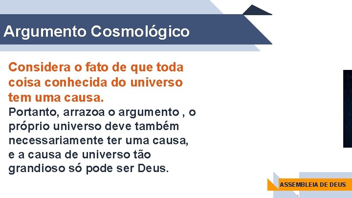 Argumento Cosmológico Considera o fato de que toda coisa conhecida do universo tem uma