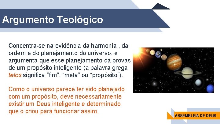 Argumento Teológico Concentra-se na evidência da harmonia , da ordem e do planejamento do