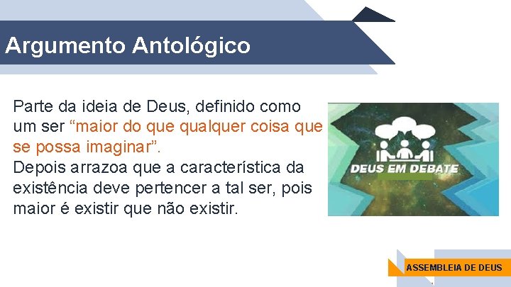 Argumento Antológico Parte da ideia de Deus, definido como um ser “maior do que