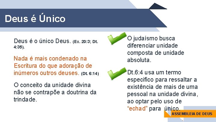 Deus é Único Deus é o único Deus. (Ex. 20: 3; Dt. 4: 35).