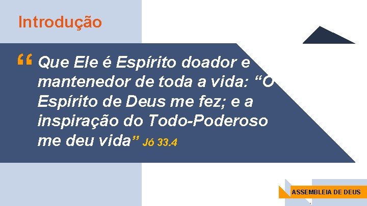 Introdução “ Que Ele é Espírito doador e mantenedor de toda a vida: “O