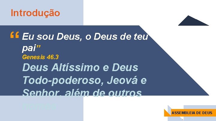 Introdução “ Eu sou Deus, o Deus de teu pai” Genesis 46. 3 Deus