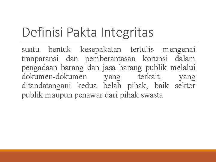 Definisi Pakta Integritas suatu bentuk kesepakatan tertulis mengenai tranparansi dan pemberantasan korupsi dalam pengadaan