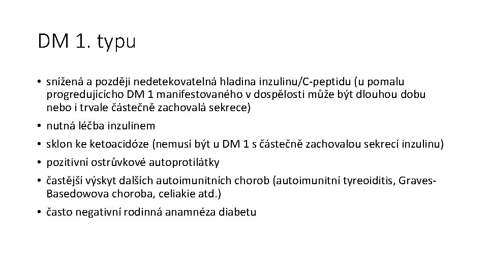 DM 1. typu • snížená a později nedetekovatelná hladina inzulinu/C-peptidu (u pomalu progredujícícho DM