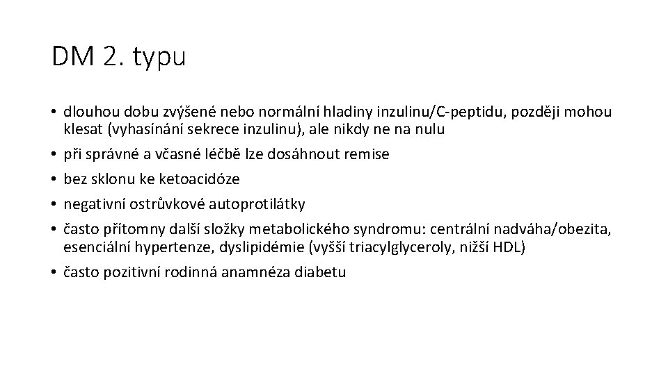 DM 2. typu • dlouhou dobu zvýšené nebo normální hladiny inzulinu/C-peptidu, později mohou klesat