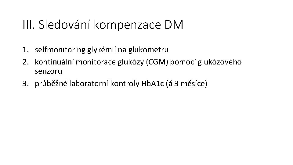 III. Sledování kompenzace DM 1. selfmonitoring glykémií na glukometru 2. kontinuální monitorace glukózy (CGM)