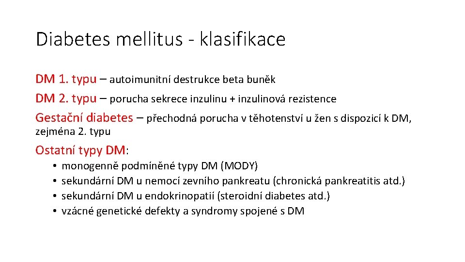 Diabetes mellitus - klasifikace DM 1. typu – autoimunitní destrukce beta buněk DM 2.