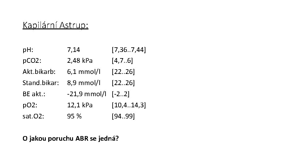 Kapilární Astrup: p. H: p. CO 2: Akt. bikarb: Stand. bikar: BE akt. :