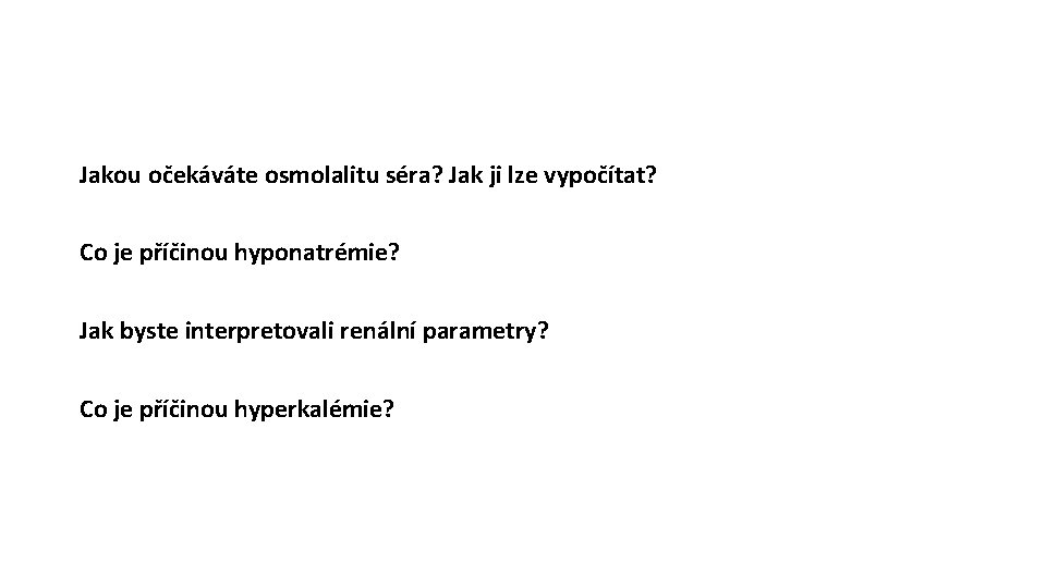 Jakou očekáváte osmolalitu séra? Jak ji lze vypočítat? Co je příčinou hyponatrémie? Jak byste