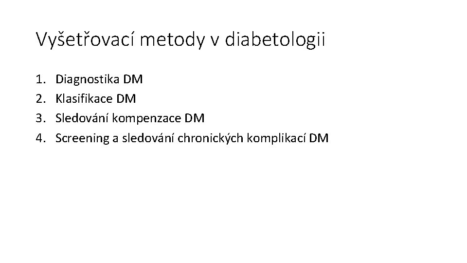 Vyšetřovací metody v diabetologii 1. 2. 3. 4. Diagnostika DM Klasifikace DM Sledování kompenzace