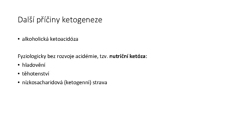 Další příčiny ketogeneze • alkoholická ketoacidóza Fyziologicky bez rozvoje acidémie, tzv. nutriční ketóza: •