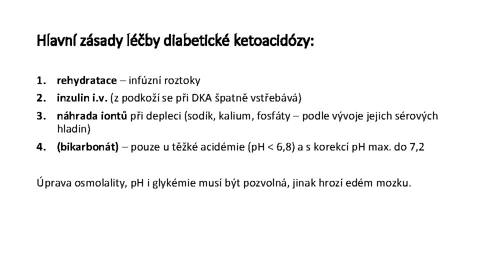 Hlavní zásady léčby diabetické ketoacidózy: 1. rehydratace – infúzní roztoky 2. inzulin i. v.