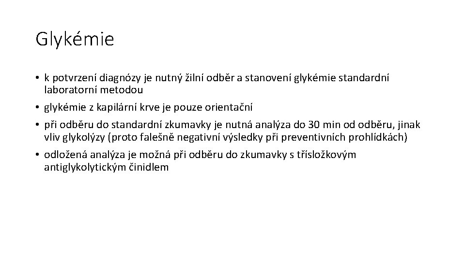 Glykémie • k potvrzení diagnózy je nutný žilní odběr a stanovení glykémie standardní laboratorní