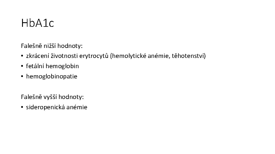 Hb. A 1 c Falešně nižší hodnoty: • zkrácení životnosti erytrocytů (hemolytické anémie, těhotenství)