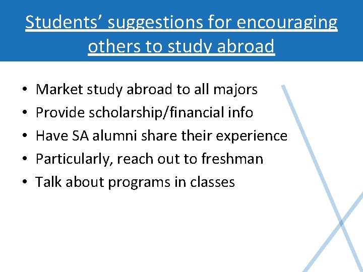 Students’ suggestions for encouraging others to study abroad • • • Market study abroad