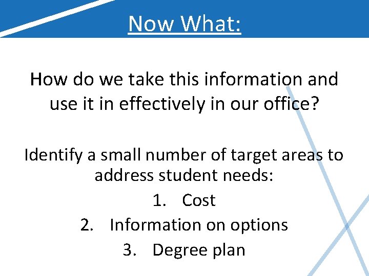Now What: How do we take this information and use it in effectively in