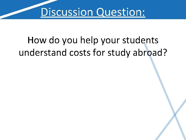 Discussion Question: How do you help your students understand costs for study abroad? 