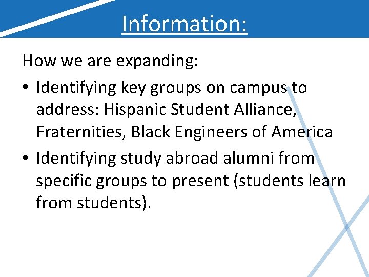 Information: How we are expanding: • Identifying key groups on campus to address: Hispanic