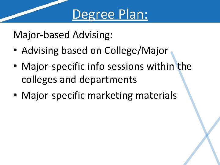 Degree Plan: Major-based Advising: • Advising based on College/Major • Major-specific info sessions within