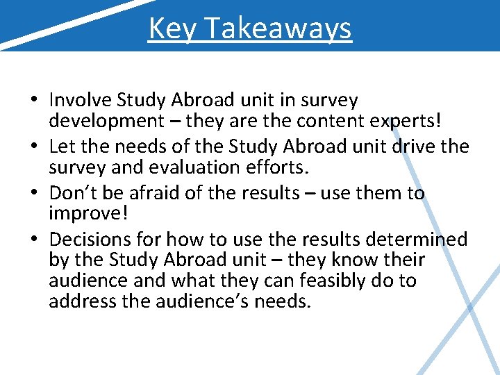 Key Takeaways • Involve Study Abroad unit in survey development – they are the