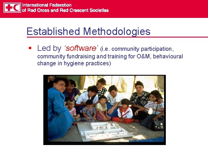 Established Methodologies § Led by ‘software’ (i. e. community participation, community fundraising and training