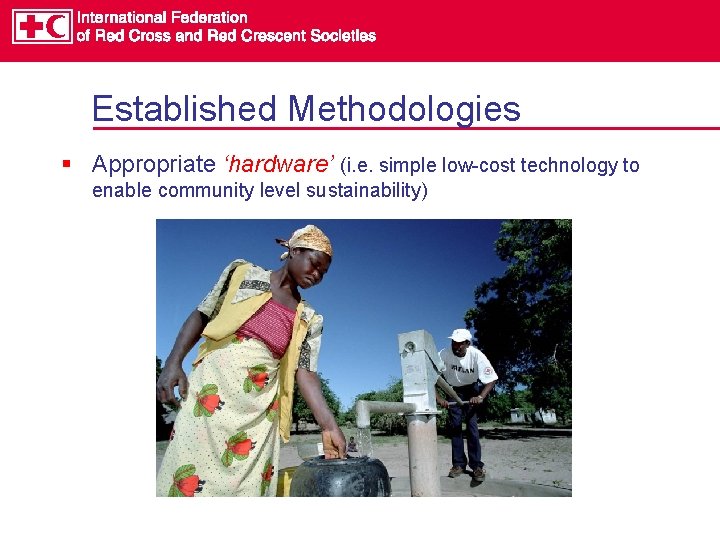 Established Methodologies § Appropriate ‘hardware’ (i. e. simple low-cost technology to enable community level