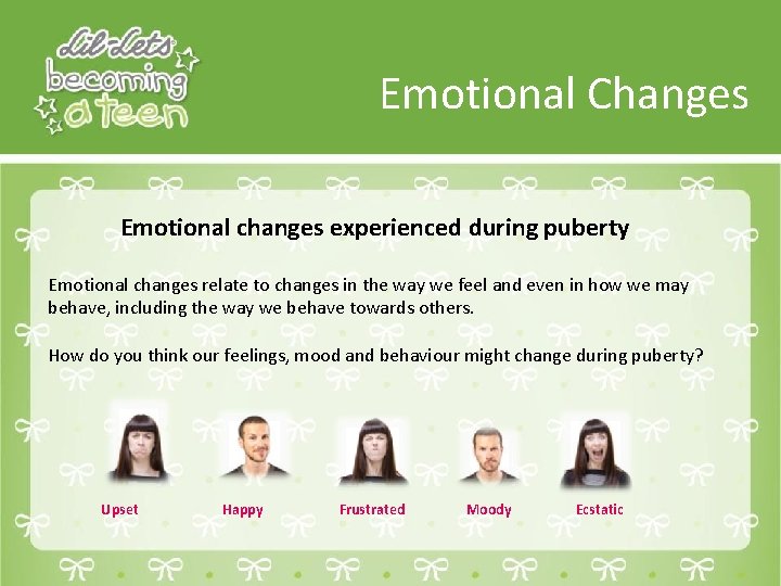 Emotional Changes Emotional changes experienced during puberty Emotional changes relate to changes in the