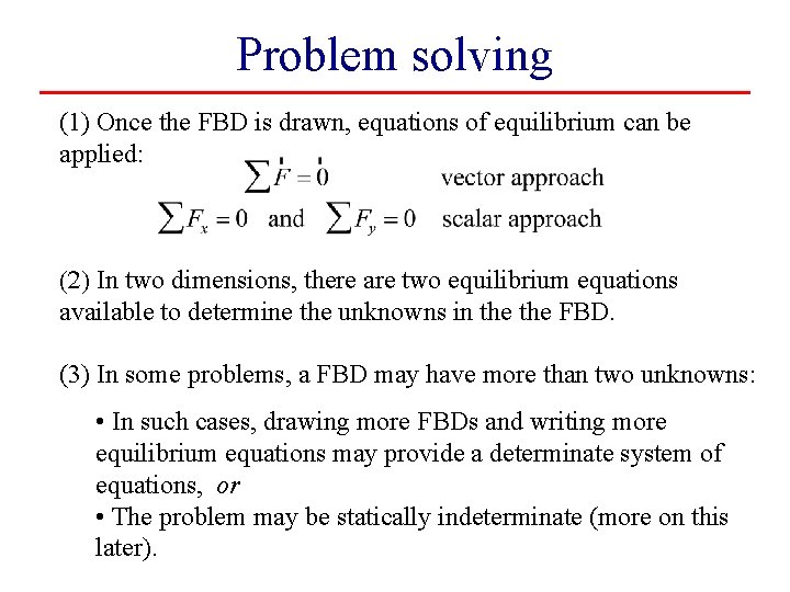 Problem solving (1) Once the FBD is drawn, equations of equilibrium can be applied: