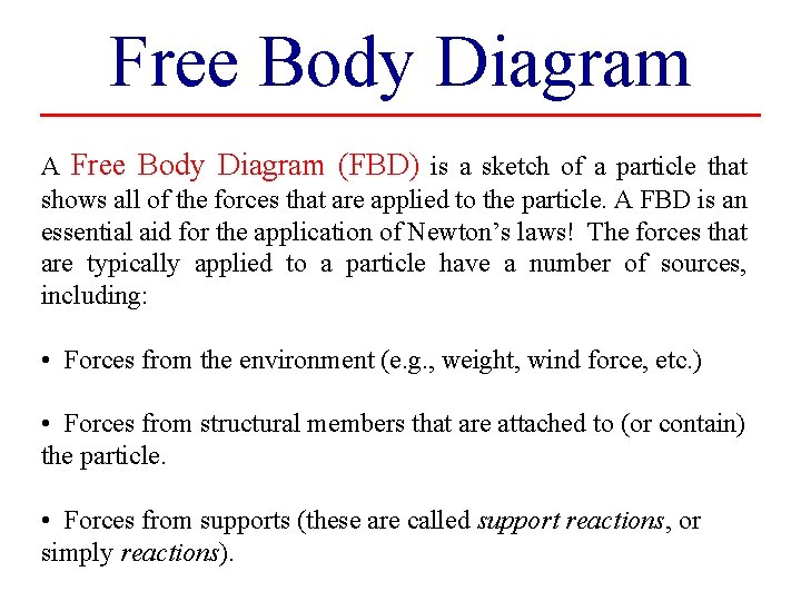 Free Body Diagram A Free Body Diagram (FBD) is a sketch of a particle
