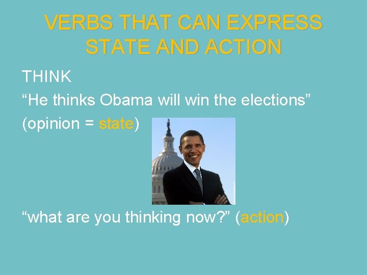 VERBS THAT CAN EXPRESS STATE AND ACTION THINK “He thinks Obama will win the