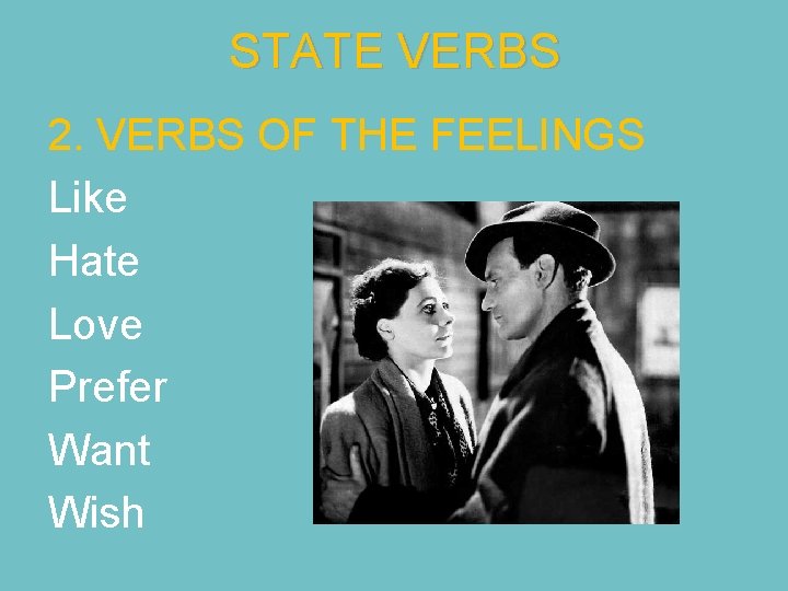 STATE VERBS 2. VERBS OF THE FEELINGS Like Hate Love Prefer Want Wish 