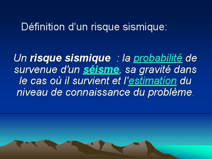 Définition d’un risque sismique: Un risque sismique : la probabilité de survenue d'un séisme,