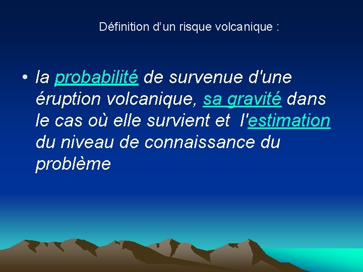  Définition d’un risque volcanique : • la probabilité de survenue d'une éruption volcanique,