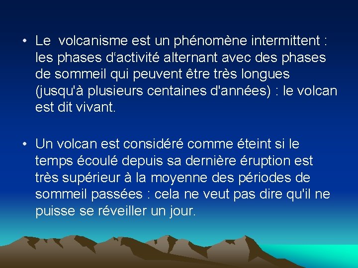  • Le volcanisme est un phénomène intermittent : les phases d‘activité alternant avec