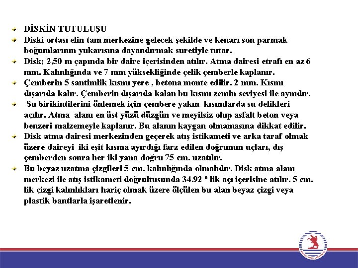 DİSKİN TUTULUŞU Diski ortası elin tam merkezine gelecek şekilde ve kenarı son parmak boğumlarının