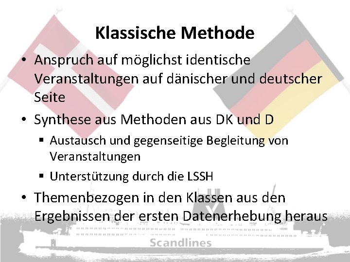 Klassische Methode • Anspruch auf möglichst identische Veranstaltungen auf dänischer und deutscher Seite •