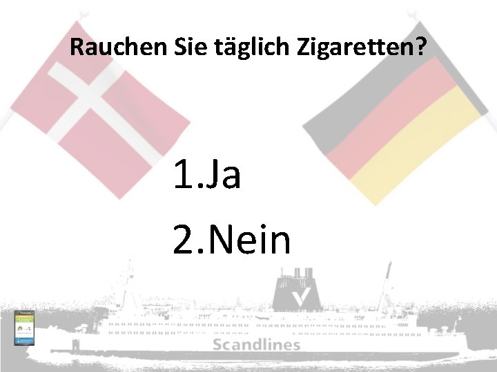 Rauchen Sie täglich Zigaretten? 1. Ja 2. Nein 