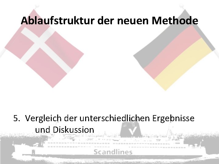 Ablaufstruktur der neuen Methode 5. Vergleich der unterschiedlichen Ergebnisse und Diskussion 