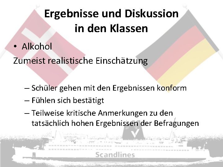 Ergebnisse und Diskussion in den Klassen • Alkohol Zumeist realistische Einschätzung – Schüler gehen