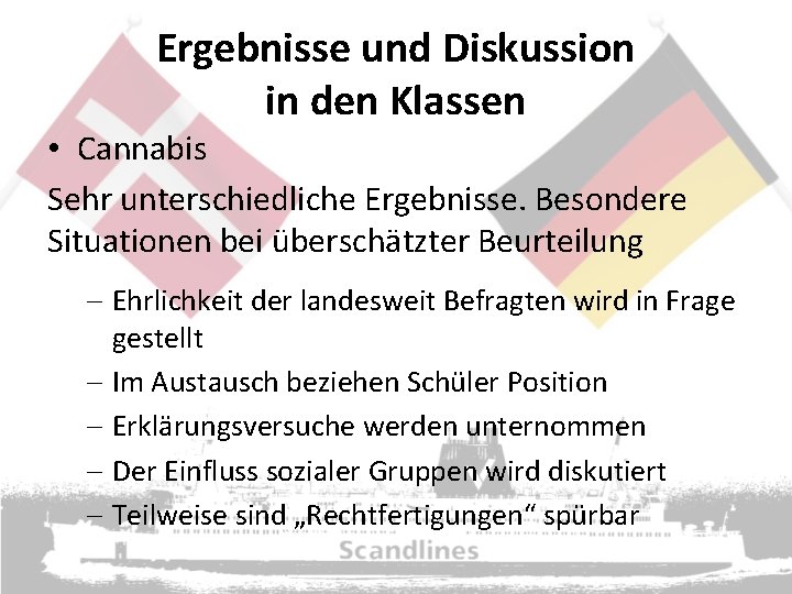 Ergebnisse und Diskussion in den Klassen • Cannabis Sehr unterschiedliche Ergebnisse. Besondere Situationen bei