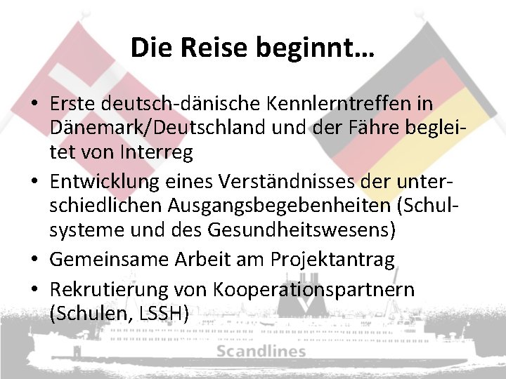 Die Reise beginnt… • Erste deutsch-dänische Kennlerntreffen in Dänemark/Deutschland und der Fähre begleitet von