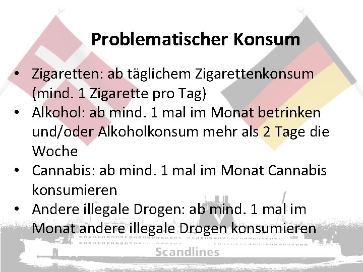 Problematischer Konsum • Zigaretten: ab täglichem Zigarettenkonsum (mind. 1 Zigarette pro Tag) • Alkohol: