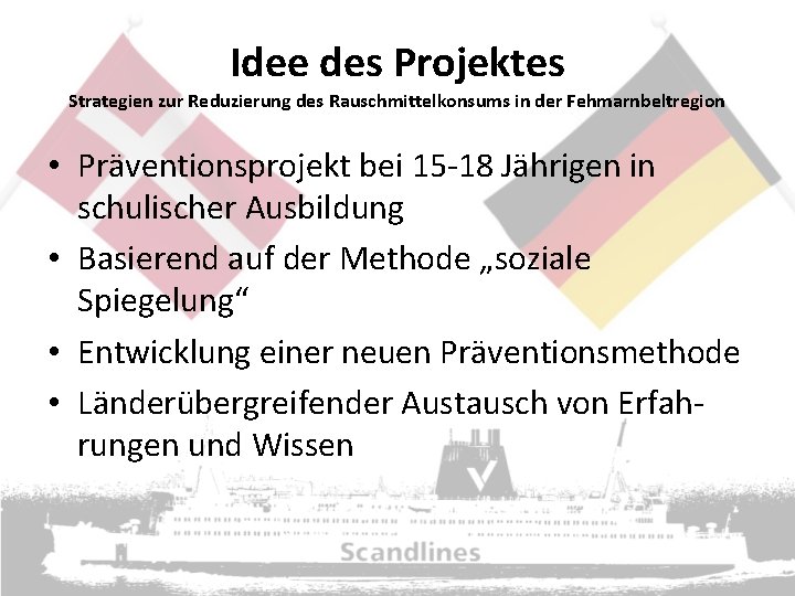 Idee des Projektes Strategien zur Reduzierung des Rauschmittelkonsums in der Fehmarnbeltregion • Präventionsprojekt bei