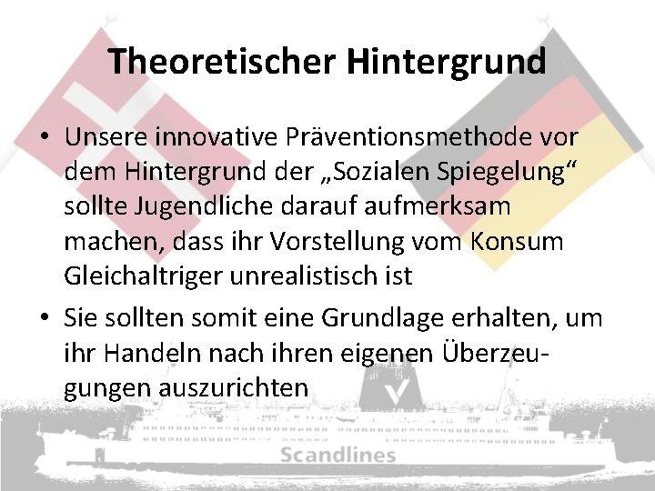 Theoretischer Hintergrund • Unsere innovative Präventionsmethode vor dem Hintergrund der „Sozialen Spiegelung“ sollte Jugendliche