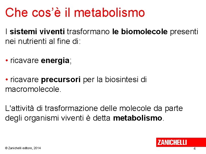 Che cos’è il metabolismo I sistemi viventi trasformano le biomolecole presenti nei nutrienti al