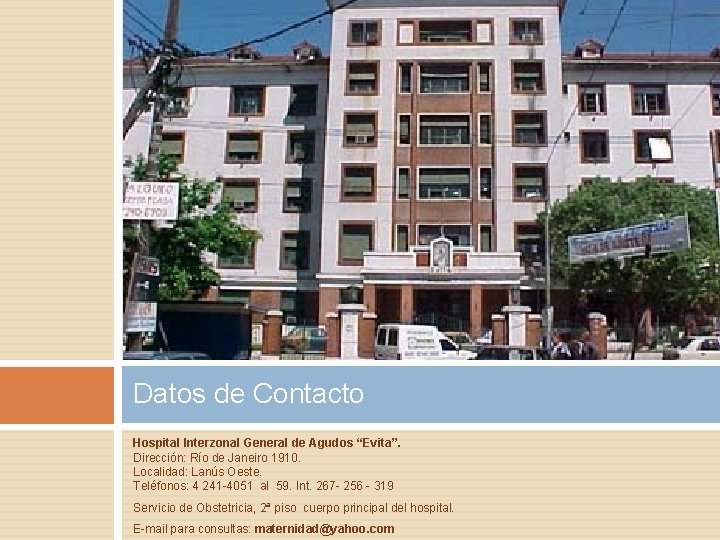 Datos de Contacto Hospital Interzonal General de Agudos “Evita”. Dirección: Río de Janeiro 1910.