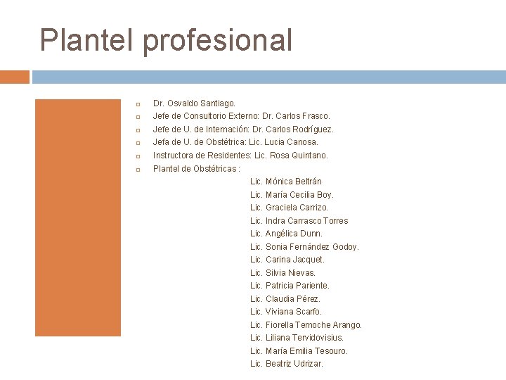 Plantel profesional Dr. Osvaldo Santiago. Jefe de Consultorio Externo: Dr. Carlos Frasco. Jefe de